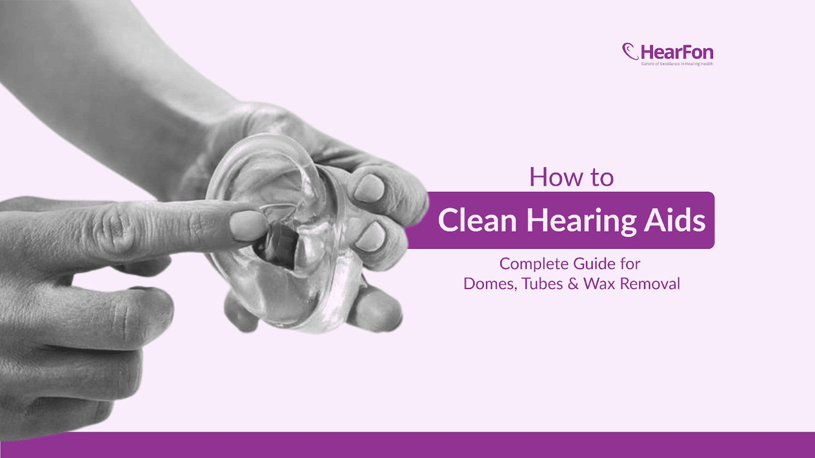 How to Clean Hearing Aids: Complete Guide for Domes, Tubes & Wax Removal